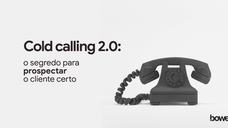 Cold calling 2.0: o segredo para prospectar o cliente certo